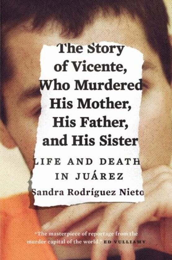 The Story of Vicente, Who Murdered His Mother, His Father, and His Sister av Sandra Rodriguez Nieto