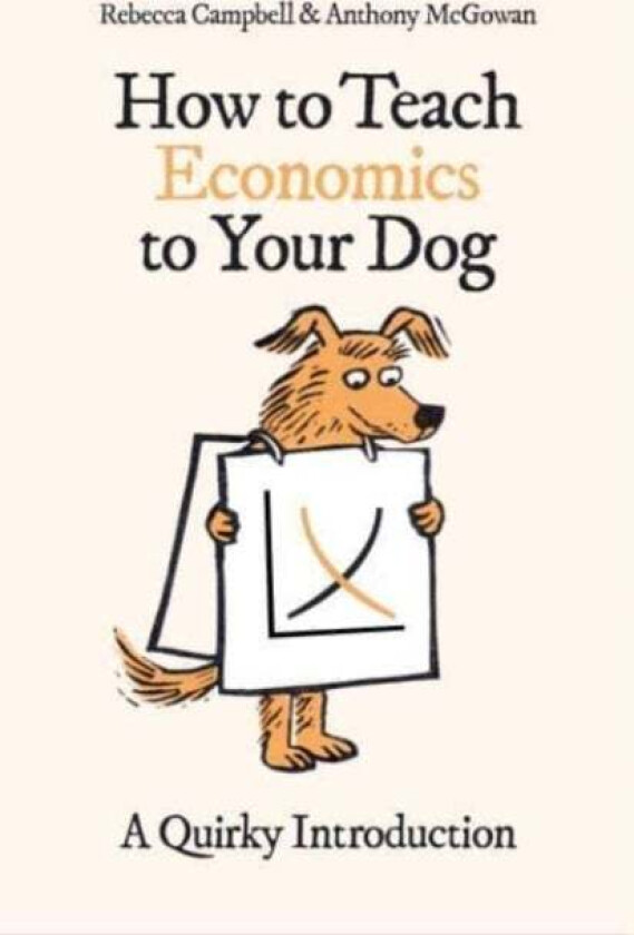 How to Teach Economics to Your Dog av Rebecca Campbell, Anthony McGowan