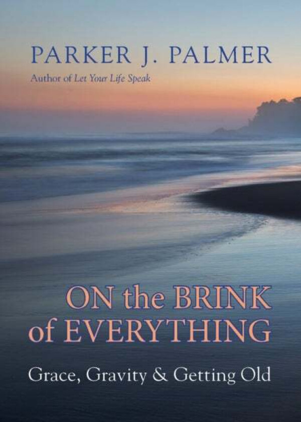 On the Brink of Everything av Parker J. Palmer