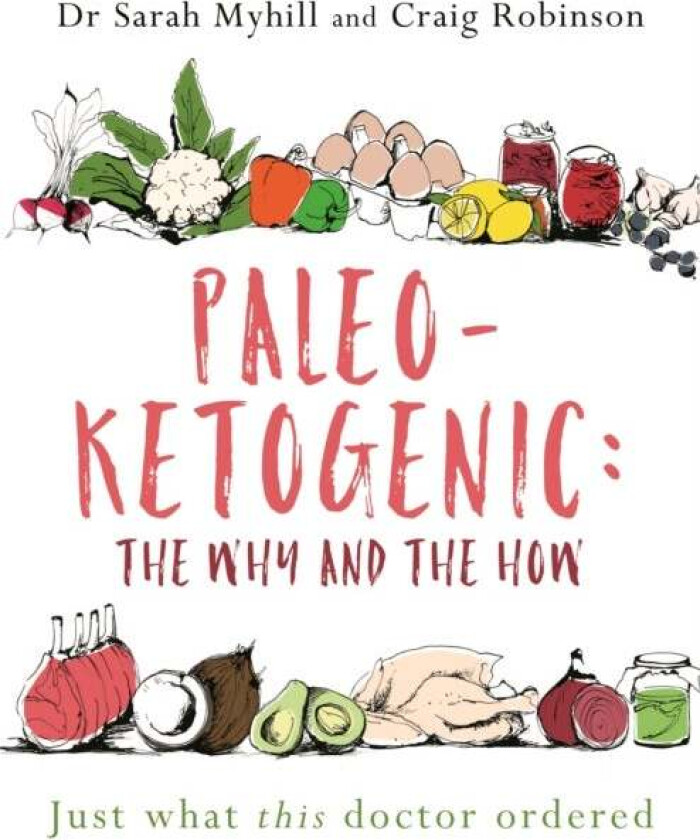 Paleo-Ketogenic: The Why and the How av Sarah Myhill, Craig Robinson