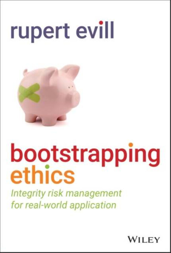 Bootstrapping Ethics - Integrity Risk Management for Real-World Application av R Evill