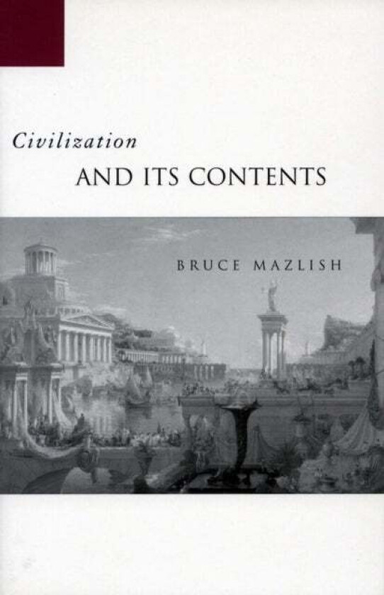 Civilization and Its Contents av Bruce Mazlish