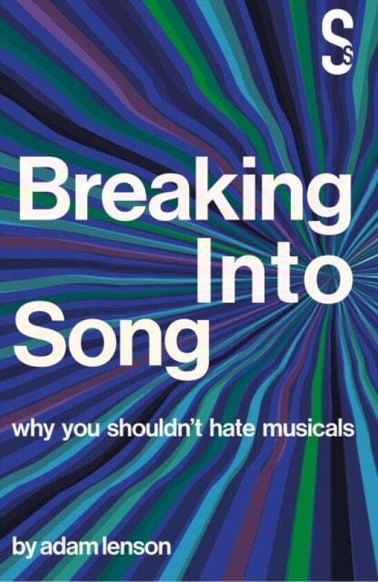 Breaking into Song: Why You Shouldn't Hate Musicals av Adam Lenson