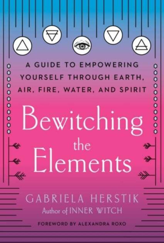Bewitching the Elements av Gabriela (Gabriela Herstik) Herstik
