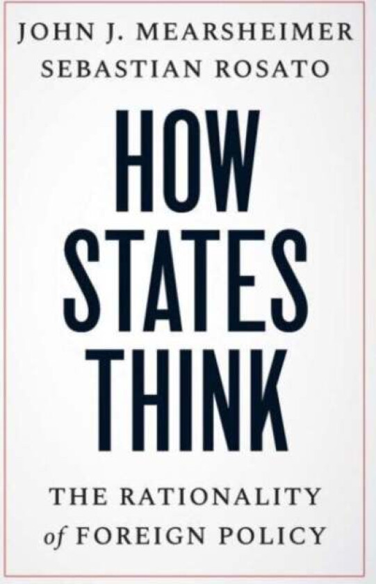 How States Think av John J. Mearsheimer, Sebastian Rosato