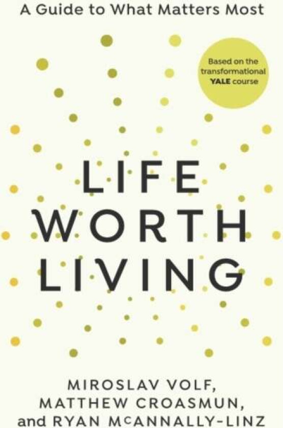 Life Worth Living av Miroslav Volf, Matthew Croasmun, Ryan McAnnally-Linz
