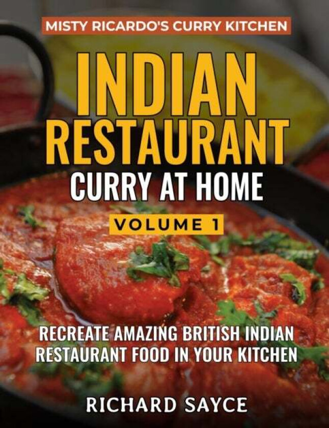 INDIAN RESTAURANT CURRY AT HOME VOLUME 1 av Richard Sayce