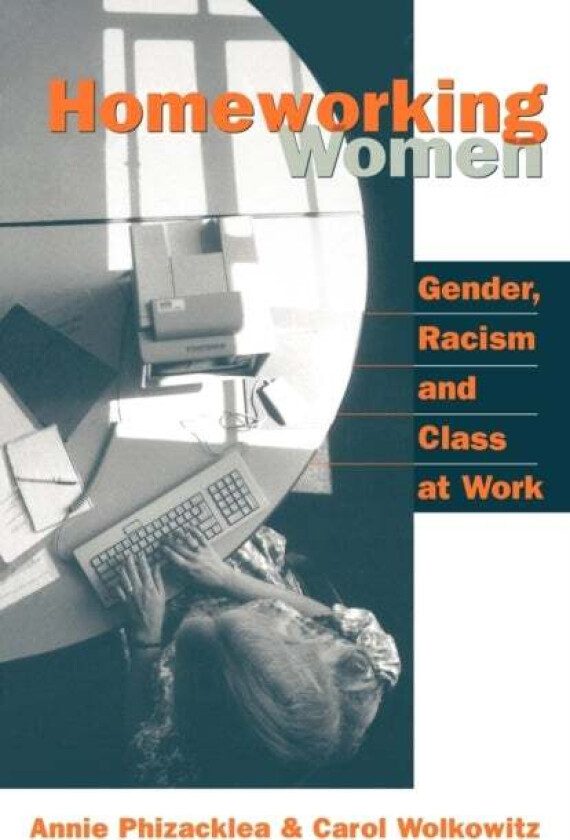 Homeworking Women av Annie Phizacklea, Carol Wolkowitz