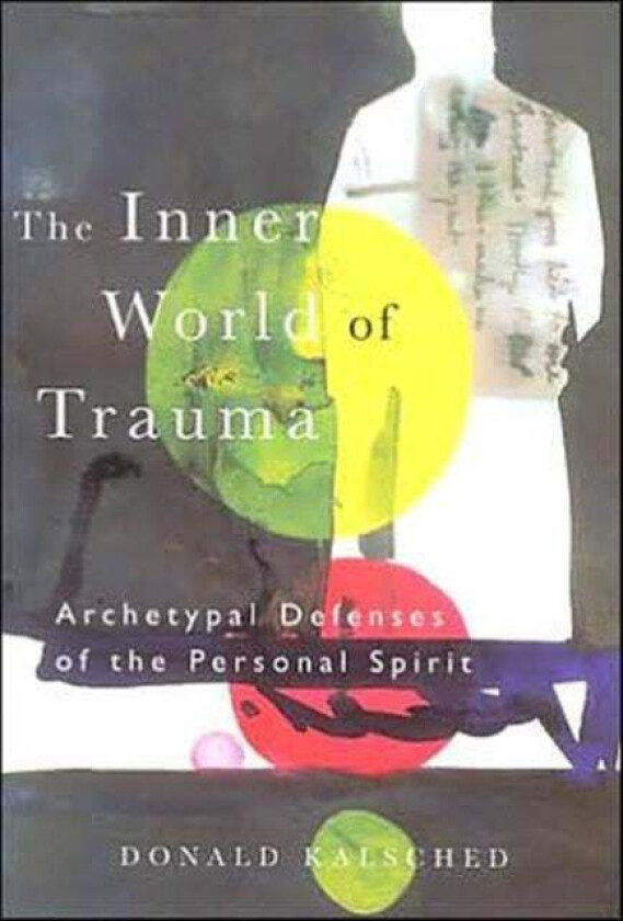 The Inner World of Trauma av Donald Kalsched