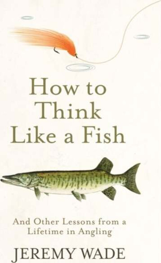 How to Think Like a Fish av Jeremy Wade