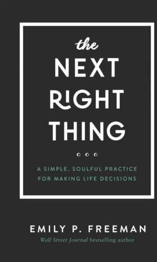 The Next Right Thing - A Simple, Soulful Practice for Making Life Decisions av Emily P. Freeman