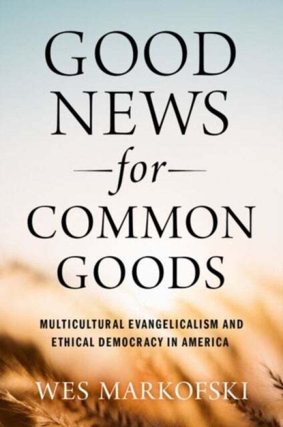 Good News for Common Goods av Wes (Chair and Associate Professor of Sociology Chair and Associate Professor of Sociology Carleton College) Markofski