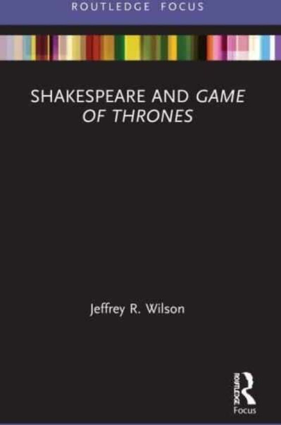 Shakespeare and Game of Thrones av Jeffrey R. Wilson