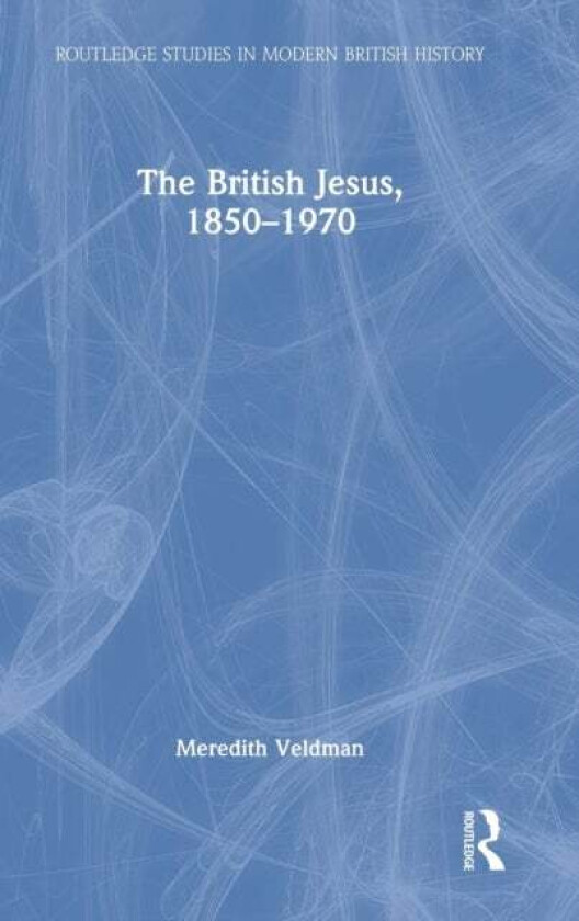 The British Jesus, 1850-1970 av Meredith (Louisiana State University USA) Veldman
