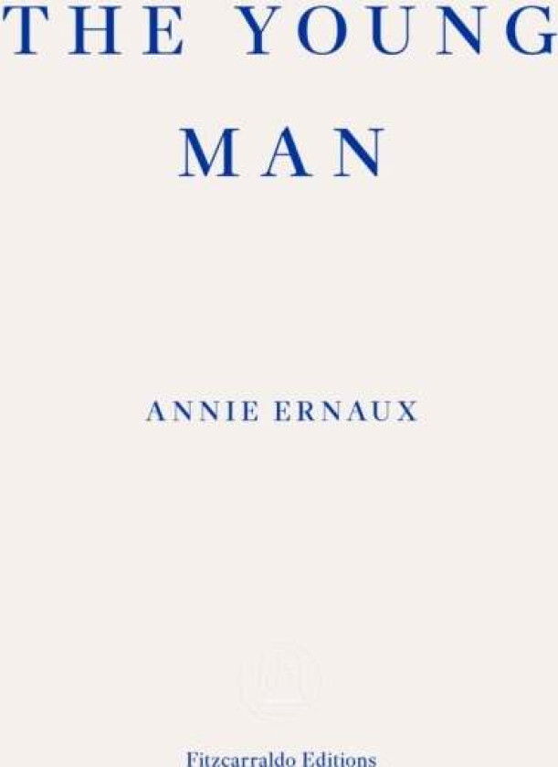 The Young Man - WINNER OF THE 2022 NOBEL PRIZE IN LITERATURE av Annie Ernaux