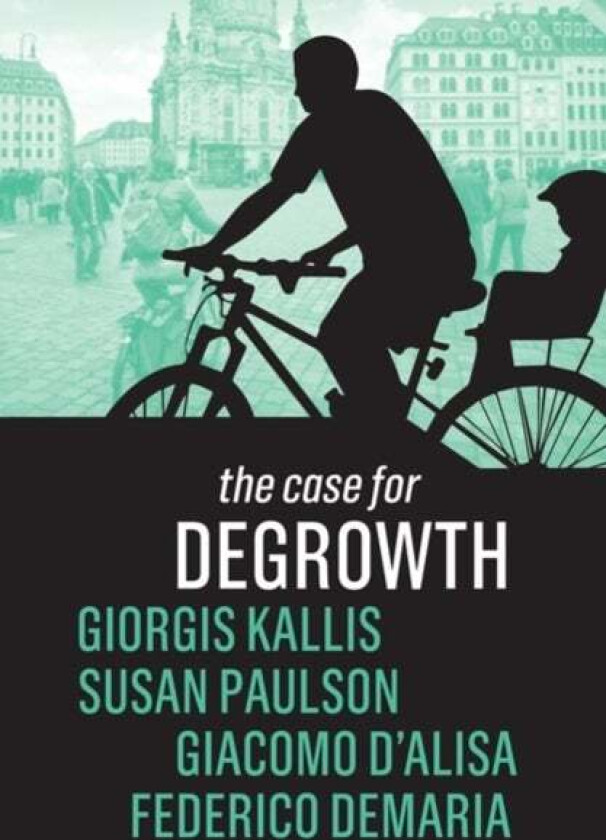 The Case for Degrowth av Giorgos Kallis, Susan Paulson, Giacomo D'Alisa
