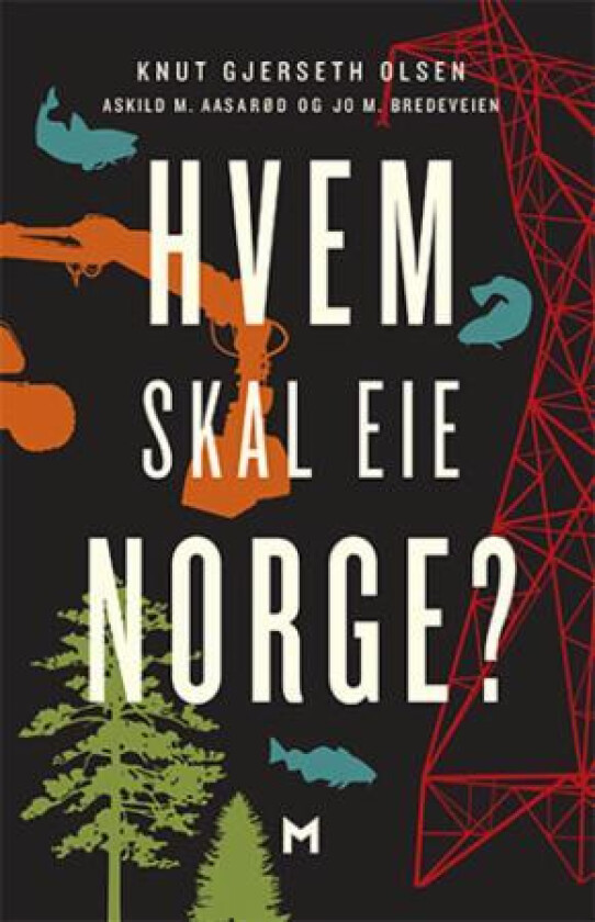 Hvem skal eie Norge? av Askild M. Aasarød, Jo M. Bredeveien, Knut Gjerseth Olsen