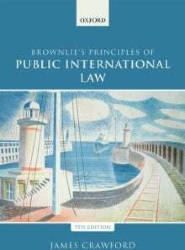 Brownlie's Principles of Public International Law av James (Judge of the International Court of Justice and former Whewell Professor of Internati