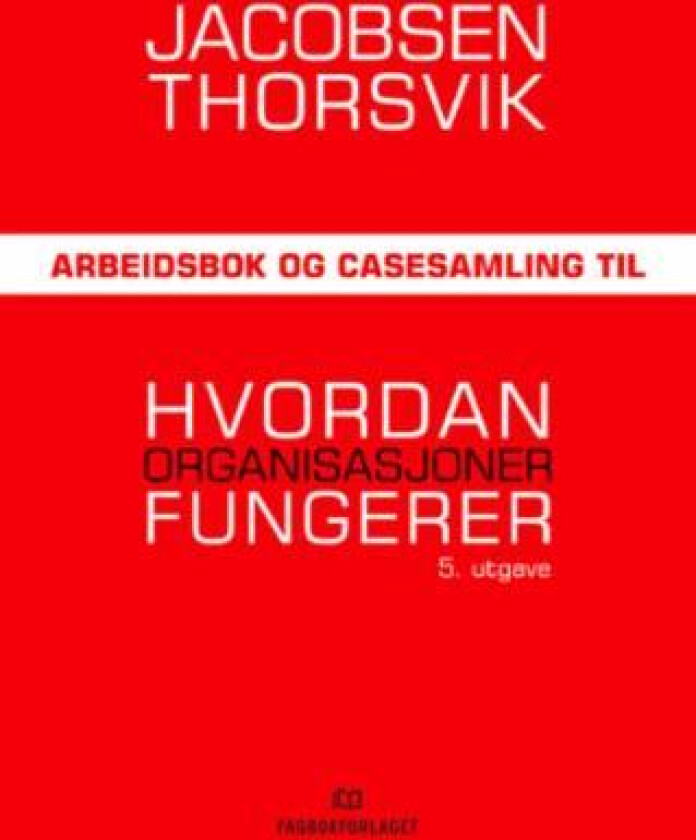 Arbeidsbok og casesamling til Hvordan organisasjoner fungerer av Dag Ingvar Jacobsen, Jan Thorsvik
