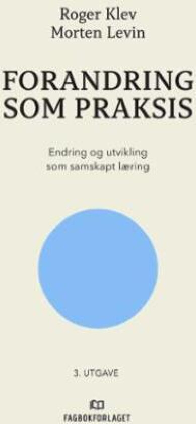 Forandring som praksis av Roger Klev, Morten Levin