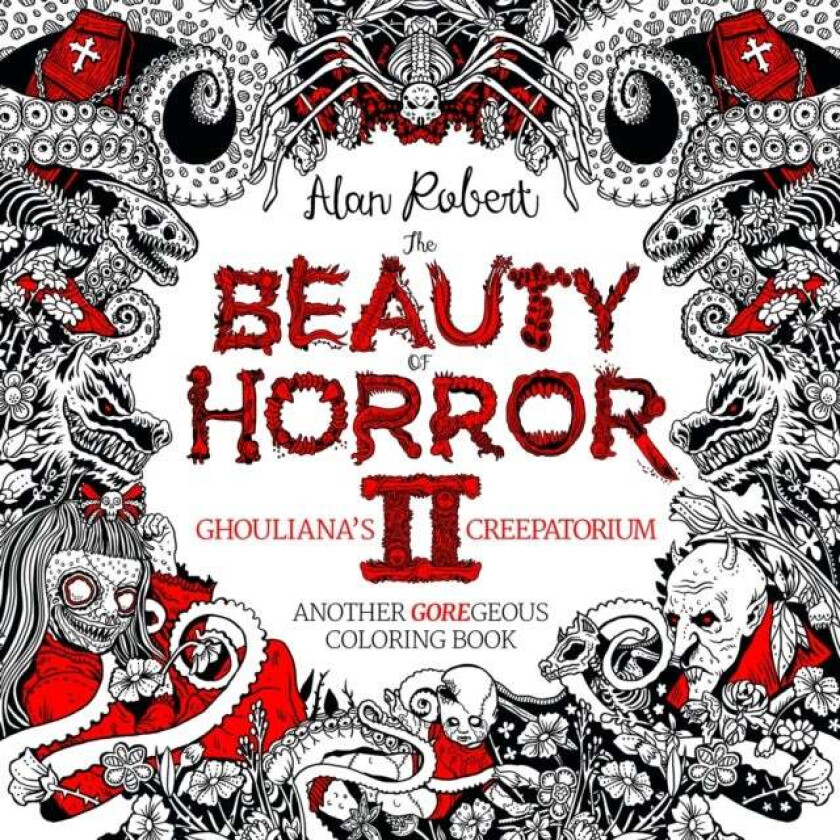 The Beauty of Horror 2: Ghouliana's Creepatorium Coloring Book av Alan Robert