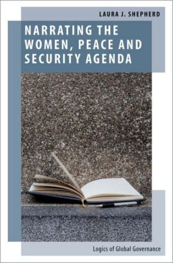 Narrating the Women, Peace and Security Agenda av Laura J. (Professor of International Rel Shepherd