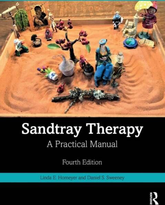 Sandtray Therapy av Linda E. (Texas State University USA) Homeyer, Daniel S. (George Fox University Portland OR USA) Sweeney