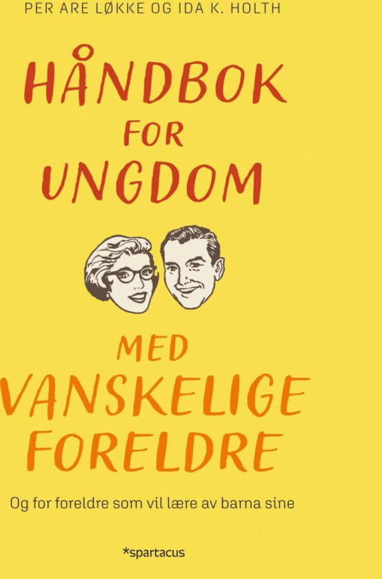 Håndbok for ungdom med vanskelige foreldre av Ida Kathrine Holth, Per Are Løkke