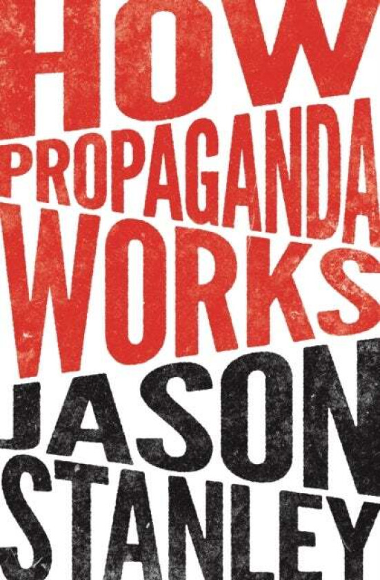 How Propaganda Works av Jason Stanley