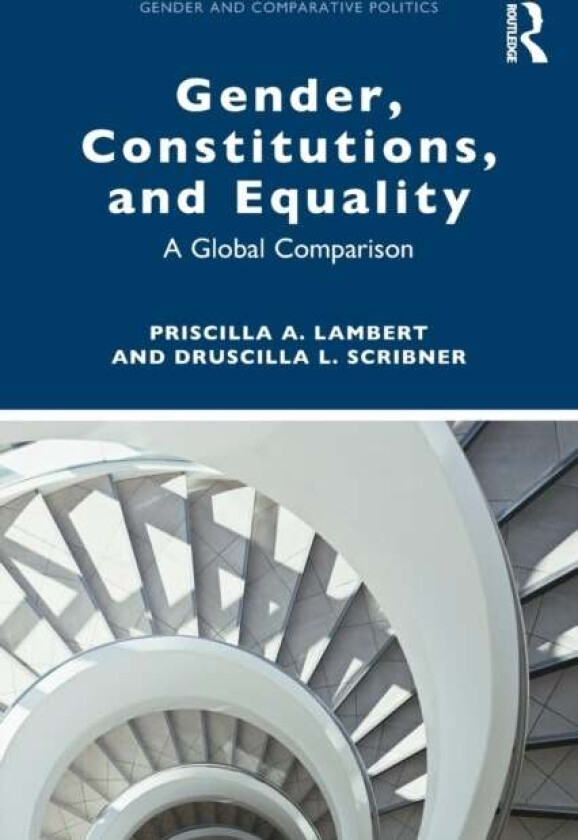 Gender, Constitutions, and Equality av Priscilla A. (Western Michigan University USA) Lambert, uscilla L. (University of Wisconsin USA) Scribner