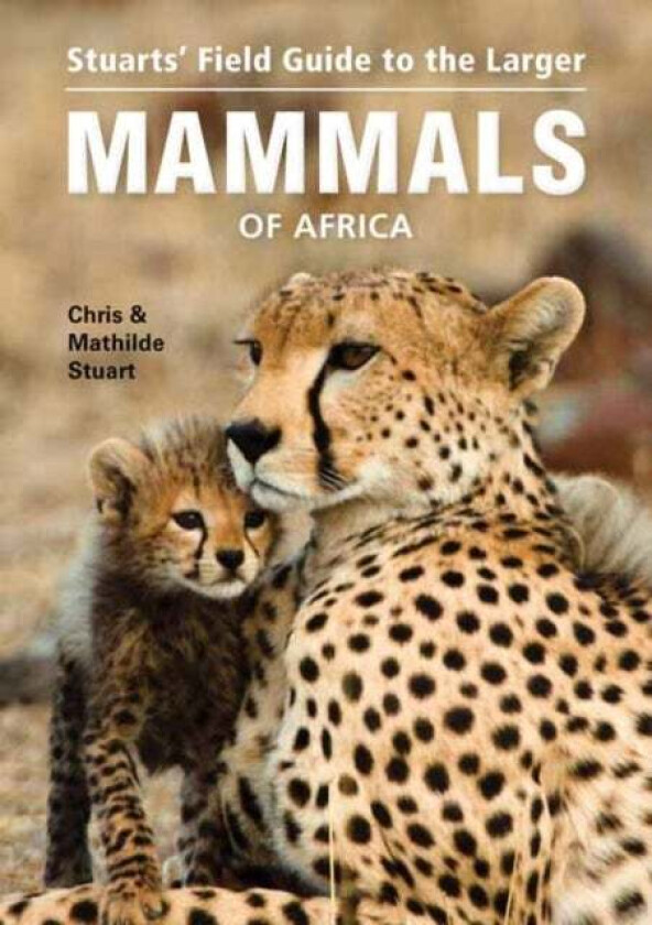 Stuarts&#039; Field Guide to Larger Mammals of Africa av Chris Stuart, Mathilde Stuart