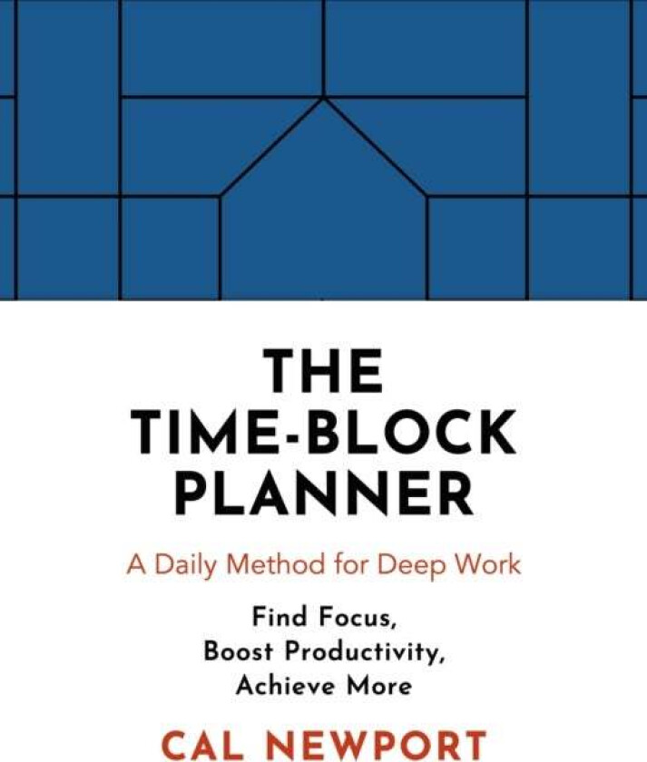 The Time-Block Planner av Cal Newport