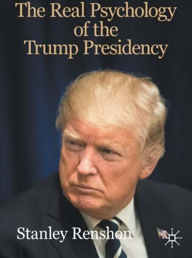 The Real Psychology of the Trump Presidency av Stanley Renshon