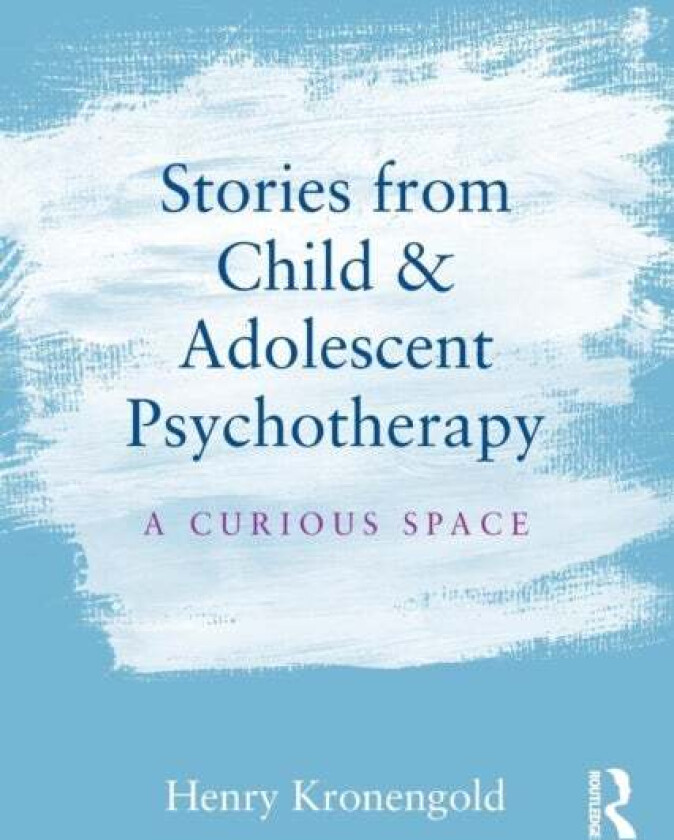 Stories from Child & Adolescent Psychotherapy av Henry (Columbia University NY USA) Kronengold