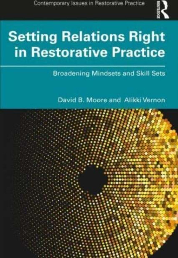 Setting Relations Right in Restorative Practice av David B. Moore, Alikki Vernon
