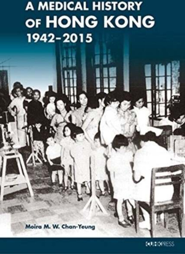 A Medical History of Hong Kong - 1942-2015 av Moira M. W. Chan-yeung