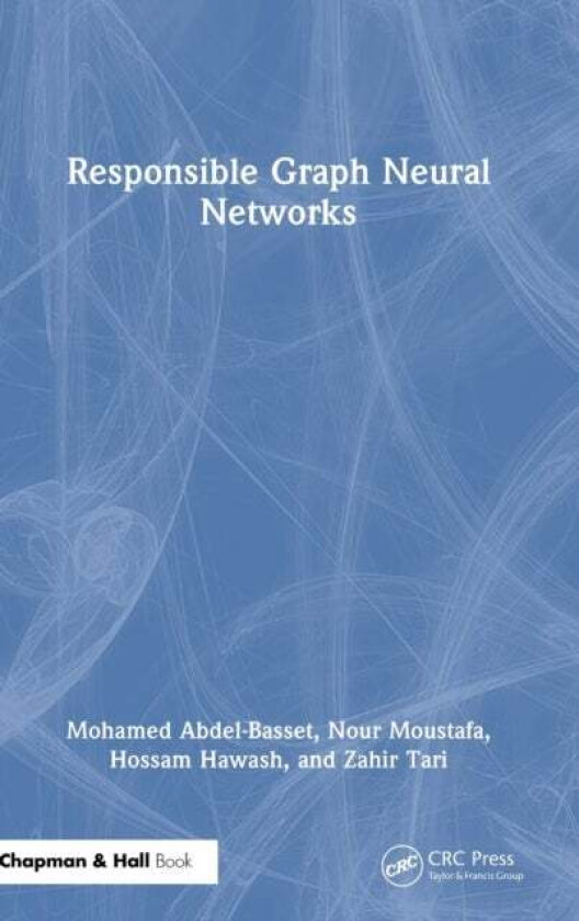 Responsible Graph Neural Networks av Mohamed Abdel-Basset, Nour Moustafa, Hossam Hawash, Zahir Tari