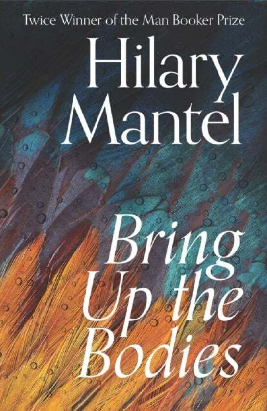 Bring Up the Bodies av Hilary Mantel