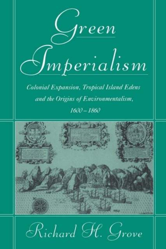 Green Imperialism av Richard H. (Australian National University Canberra) Grove