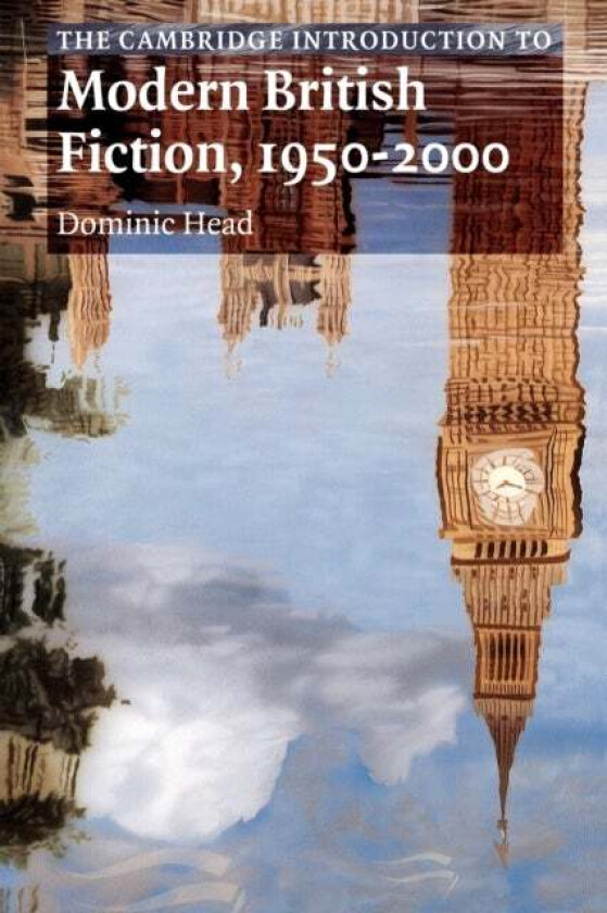 The Cambridge Introduction to Modern British Fiction, 1950-2000 av Dominic (Brunel University) Head