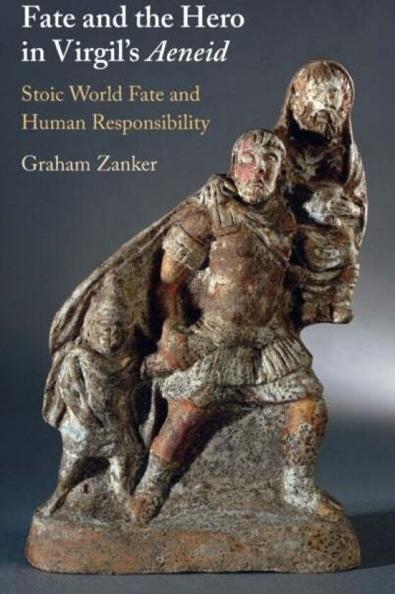 Fate and the Hero in Virgil's Aeneid av Graham (University of Canterbury Christchurch New Zealand) Zanker