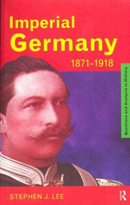 Imperial Germany 1871-1918 av Stephen J. Lee