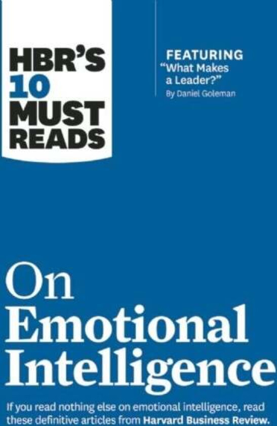 HBR's 10 Must Reads on Emotional Intelligence (with featured article "What Makes a Leader?" by Danie av Daniel Goleman, Richard E. Boya