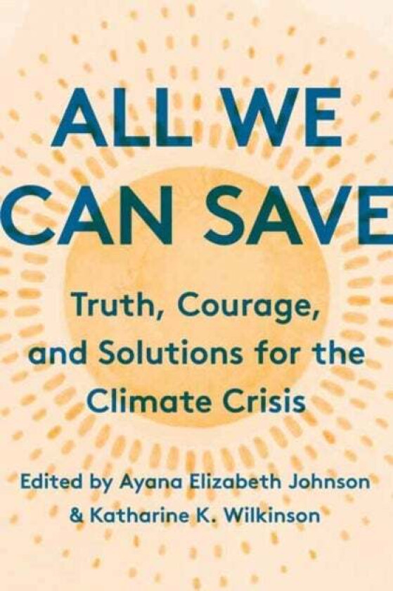 All We Can Save av Ayana Elizabeth Johnson, Katharine K. Wilkinson