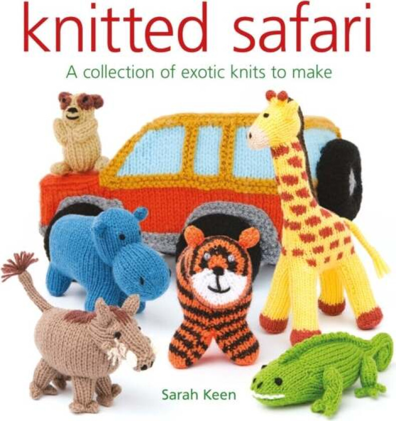 Knitted Safari: A Collection of Exotic Knits to Make av Sarah Keen