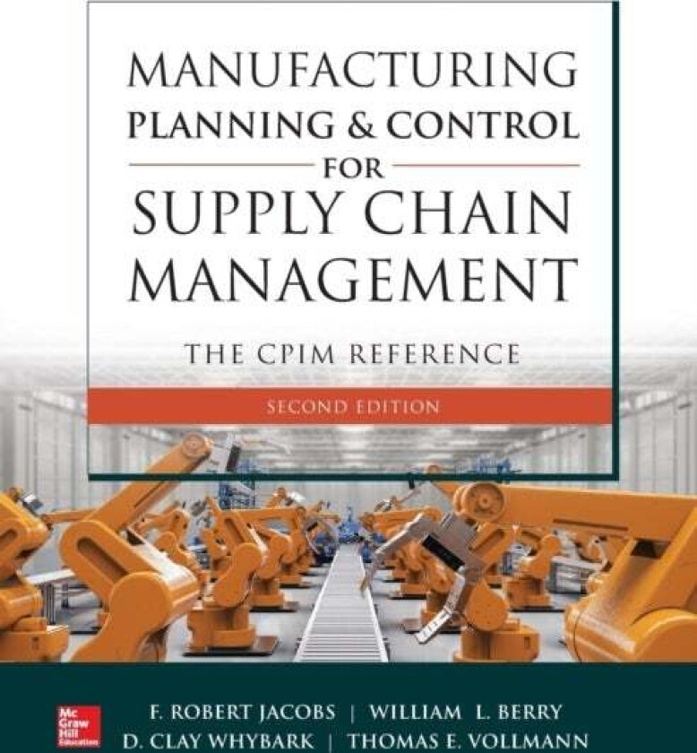 Manufacturing Planning and Control for Supply Chain Management: The CPIM Reference, Second Edition av F. Robert Jacobs, William III Berry, D Whybark,