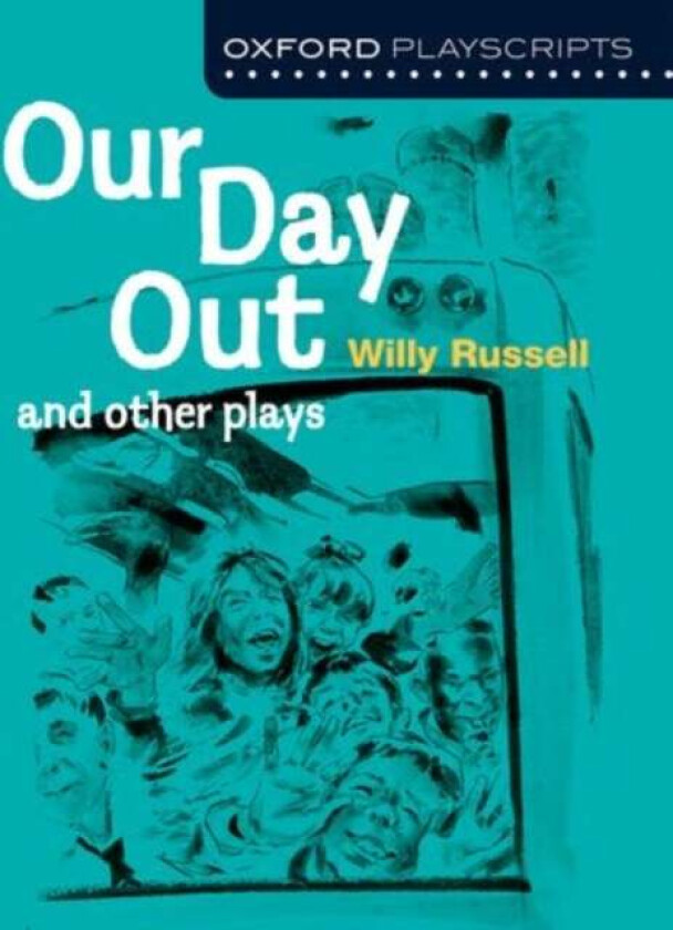 Oxford Playscripts: Our Day Out and other plays av Willy Russell