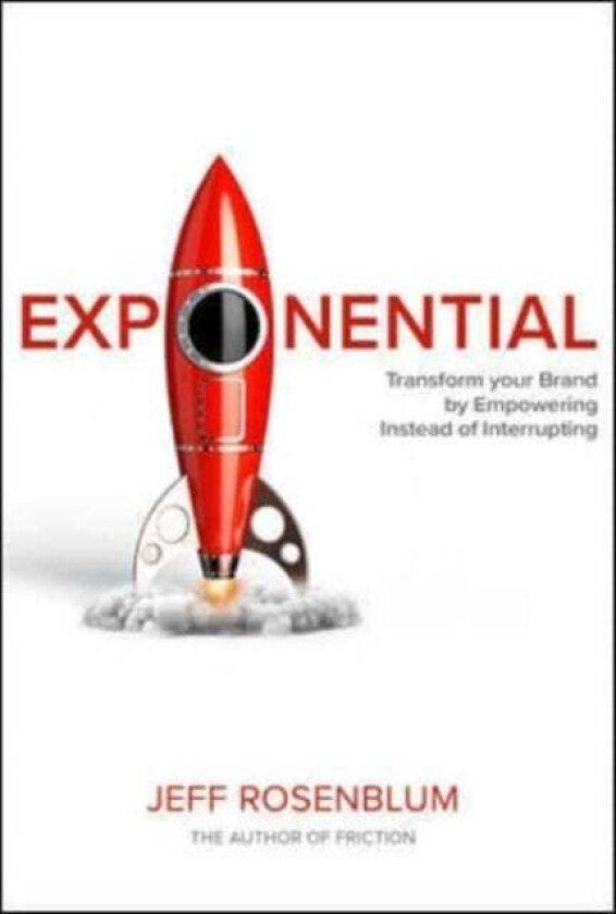 Exponential: Transform Your Brand by Empowering Instead of Interrupting av Jeff Rosenblum