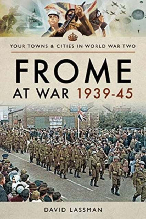 Frome at War 1939-45 av David Lassman