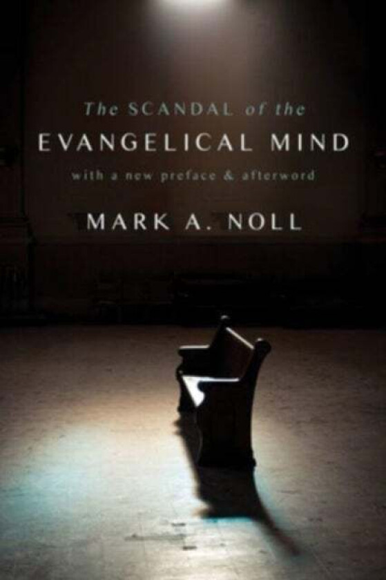 The Scandal of the Evangelical Mind av Mark a Noll